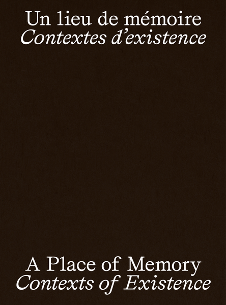 Un lieu de mémoire: Contextes d’existence | A Place of memory: Contexts of Existence