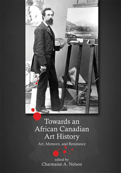 Towards an African Canadian Art History: Art, Memory, and Resistance