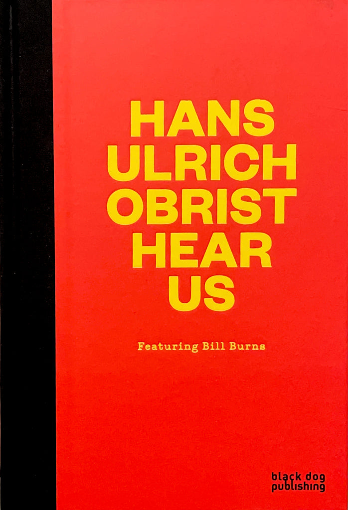 Hans Ulrich Obrist Hear Us: Featuring Bill Burns