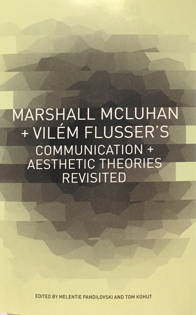 Marshall McLuhan + Vilem Flusser's Communications + Aesthetic Theories Revisited