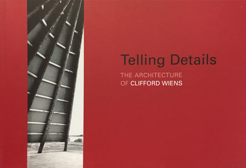 Telling Details: The Architecture of Clifford Wiens- International (shipping seperate)