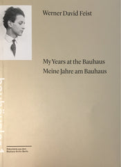 Werner David Feist - My Years at the Bauhaus