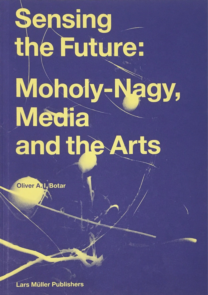 Sensing the Future: Moholy-Nagy Media and the Arts