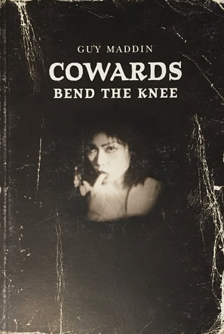 Guy Maddin - Cowards Bend the Knee