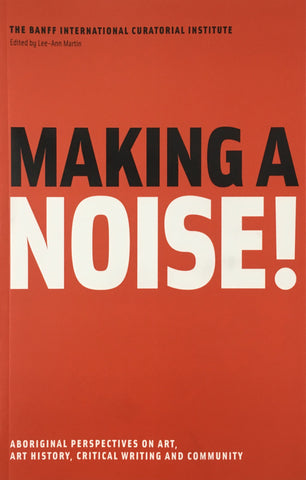 Making a Noise! Aboriginal Perspectives on Art, Art History, Critical Writing and Community