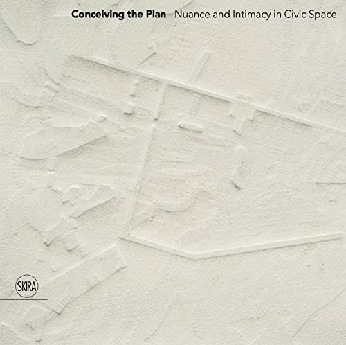 Conceiving the Plan: Nuance and Intimacy in Civic Space