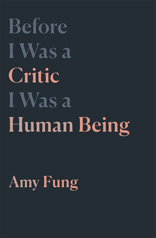 Before I Was a Critic I Was a Human Being: Amy Fung
