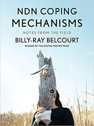 Billy-Ray Belcourt - NDN Coping Mechanisms: Notes from the Field