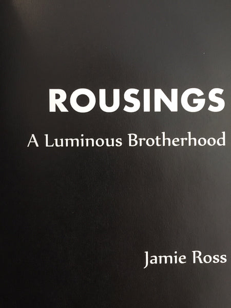 Jamie Ross- Rousings: A Luminous Brotherhood