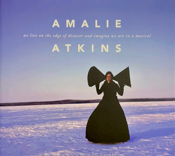 Amalie Atkins: We Live on the Edge of Disaster and Imagine We are in a Musical