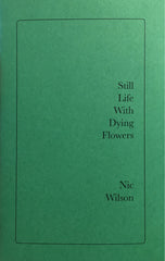 Nic Wilson: Still Life With Dying Flowers