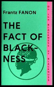 The Fact Of Blackness | On the Blackness of Blacknuss | Frantz Fanon