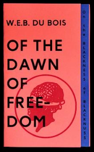 Of The Dawn Of Freedom | On the Blackness of Blacknuss | W.E.B. Du Bois