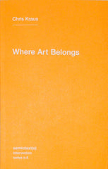 Where Art Belongs - Chris Kraus
