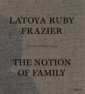 The Notion of Family: Latoya Ruby Frazer