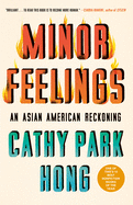 Minor Feelings: An Asian American Reckoning - Cathy Park Hong