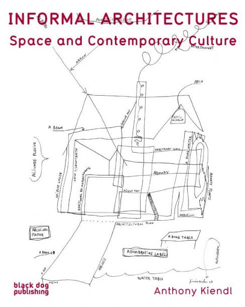 Informal Architectures: Space and Contemporary Culture