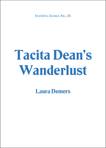 Ecstatic Essays No. 5 : Tacita Dean's Wanderlust