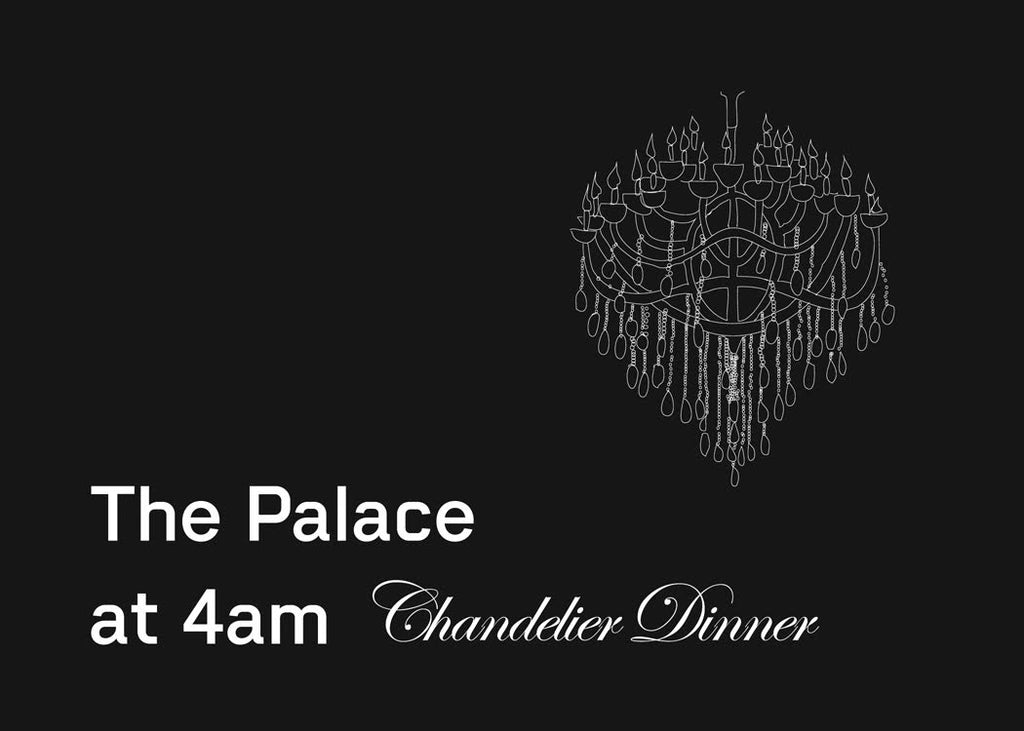 The Palace at 4am: Chandelier Dinner